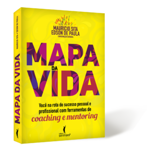 Mapa da Vida: Você na rota do sucesso pessoal e profissional com ferramentas de coaching e mentoring